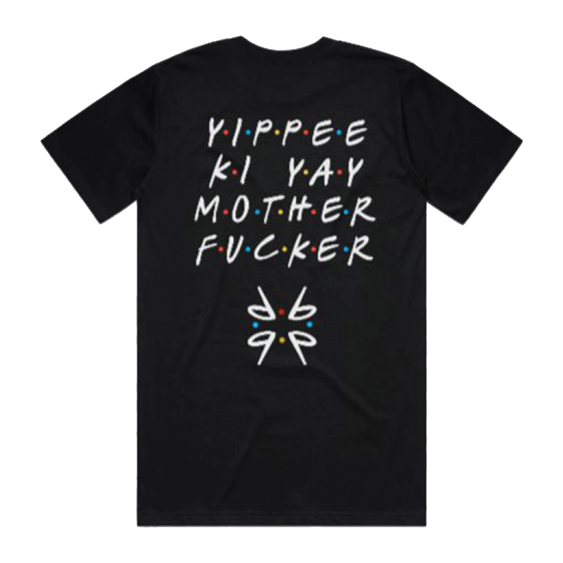 Yippie Ki Yay Mother Friends T-shirt